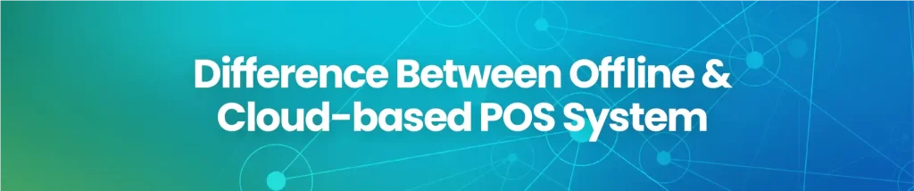 difference between offline and cloud-based pos